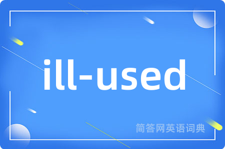ill-used