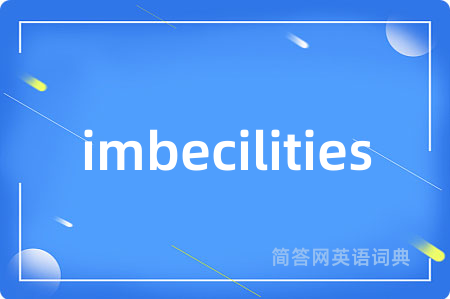 imbecilities