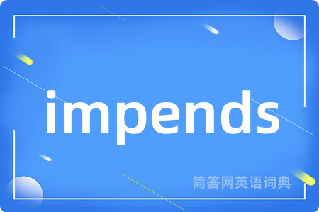 impends