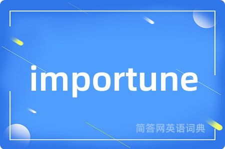 importune