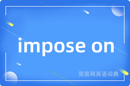 impose on