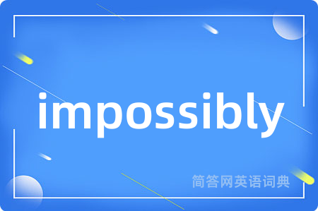 impossibly