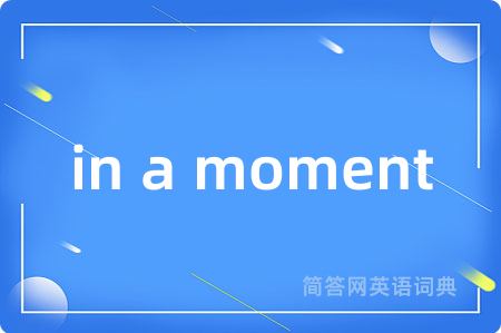 in a moment