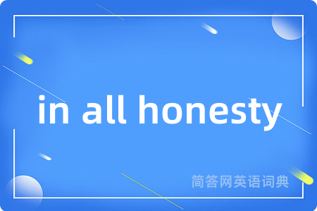 in all honesty