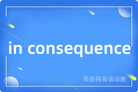 in consequence