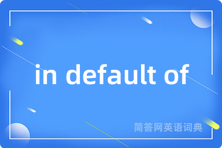 in default of
