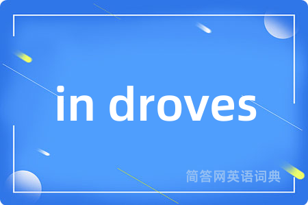 in droves