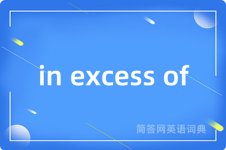 in excess of