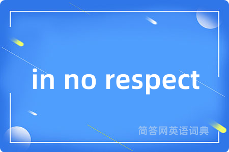 in no respect