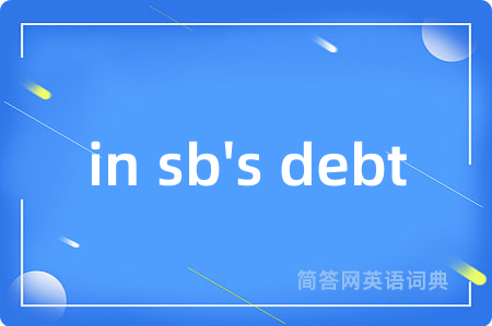in sb's debt