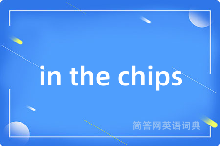 in the chips