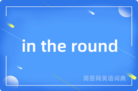 in the round