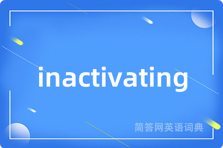 inactivating
