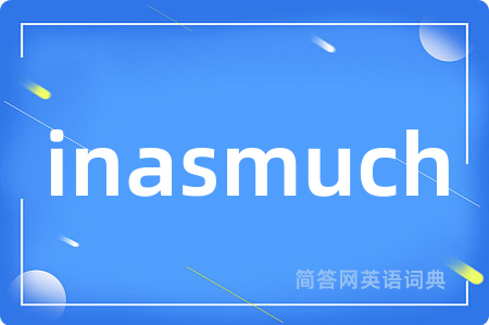 inasmuch