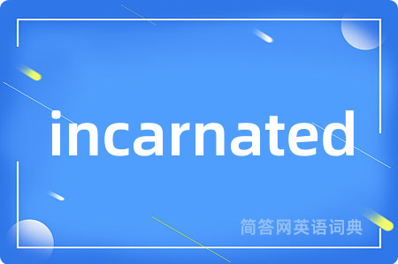 incarnated