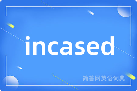 incased