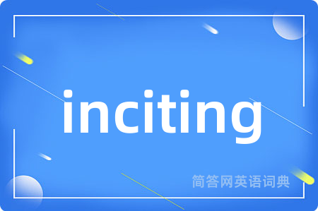 inciting