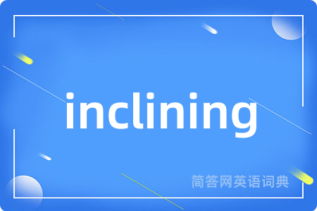 inclining