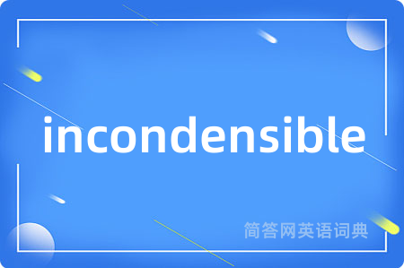 incondensible