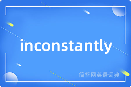 inconstantly
