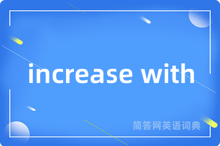 increase with