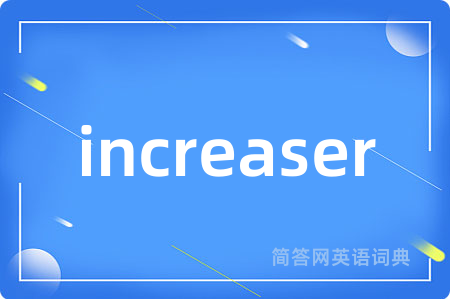 increaser