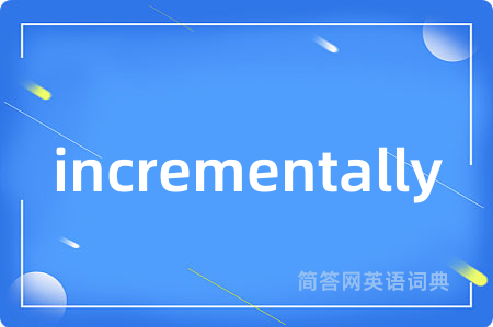 incrementally