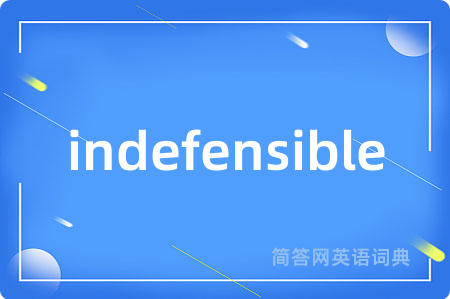 indefensible