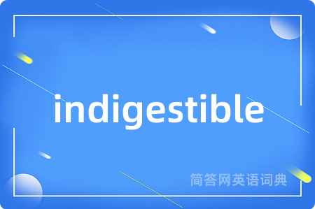 indigestible