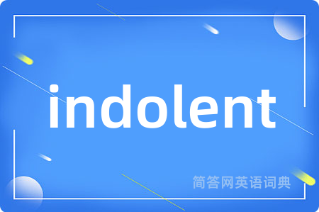 indolent