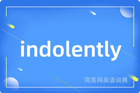 indolently