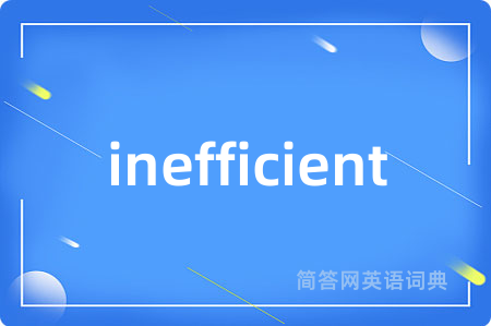 inefficient
