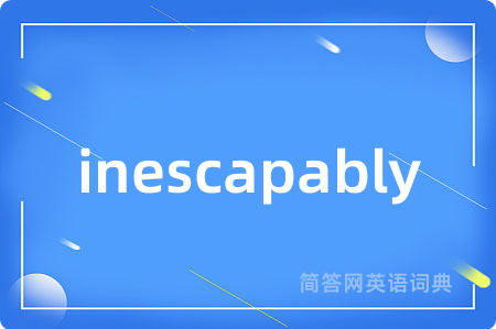 inescapably