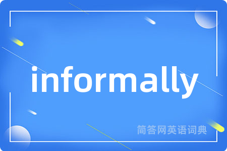 informally