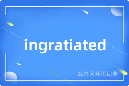 ingratiated