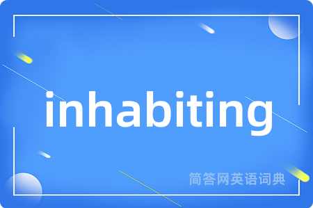 inhabiting