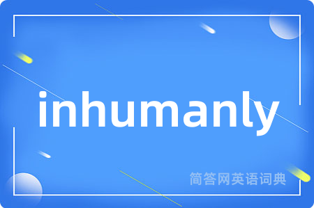 inhumanly