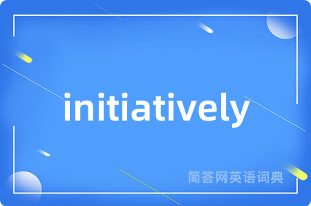 initiatively