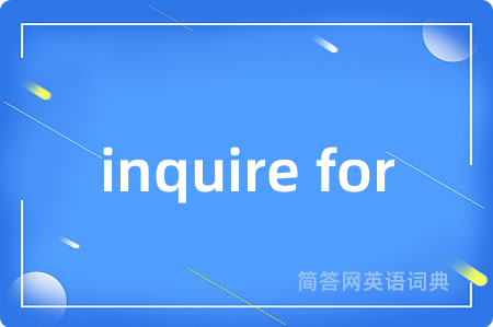 inquire for