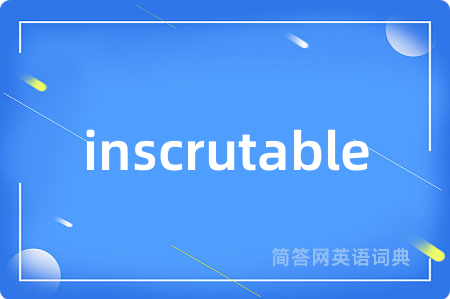 inscrutable