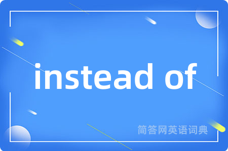 instead of