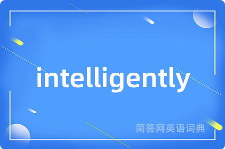 intelligently