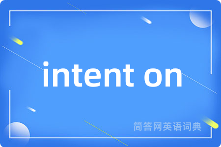 intent on