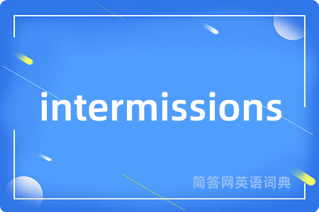 intermissions