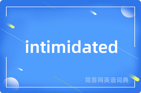intimidated