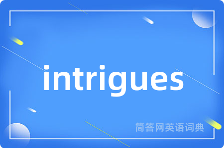 intrigues