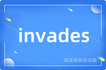 invades