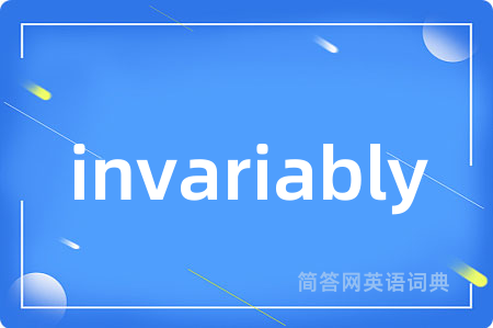 invariably