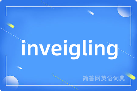 inveigling