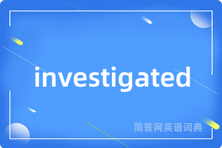 investigated